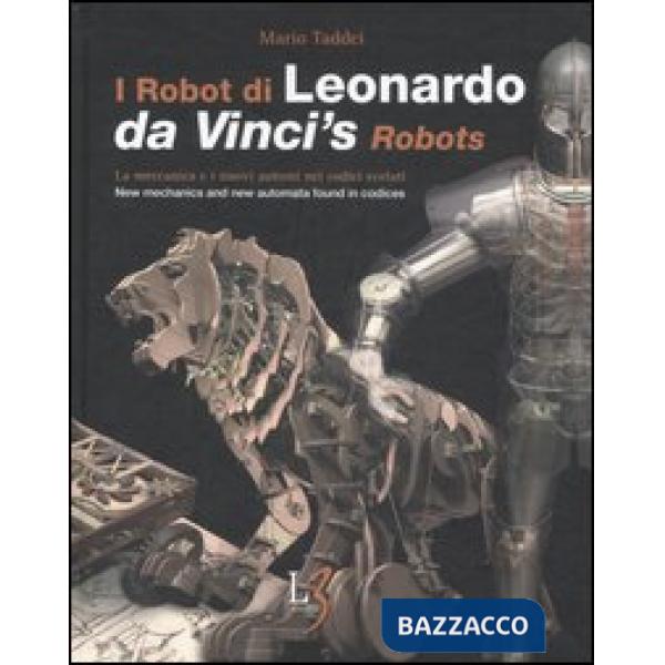 Robot di Leonardo. La meccanica e i nuovi automi nei codici svelati-Da Vinci's robots. New mecchanics and new automata found in 