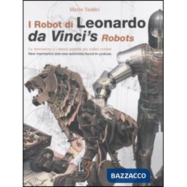Robot di Leonardo. La meccanica e i nuovi automi nei codici svelati-Da Vinci's robots. New mechanics and new automata found in c