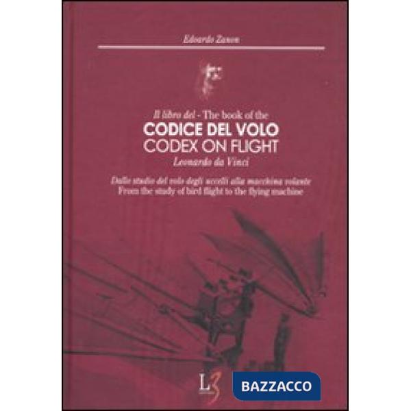 Libro del codice del volo. Leonardo da Vinci. Dallo studio del volo degli uccelli alla macchina volante. Ediz. italiana e ingles