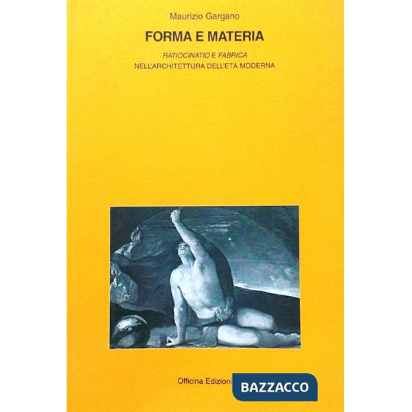 Forma e materia. «Ratiocinatio e fabrica» nell'architettura e nell'età moderna