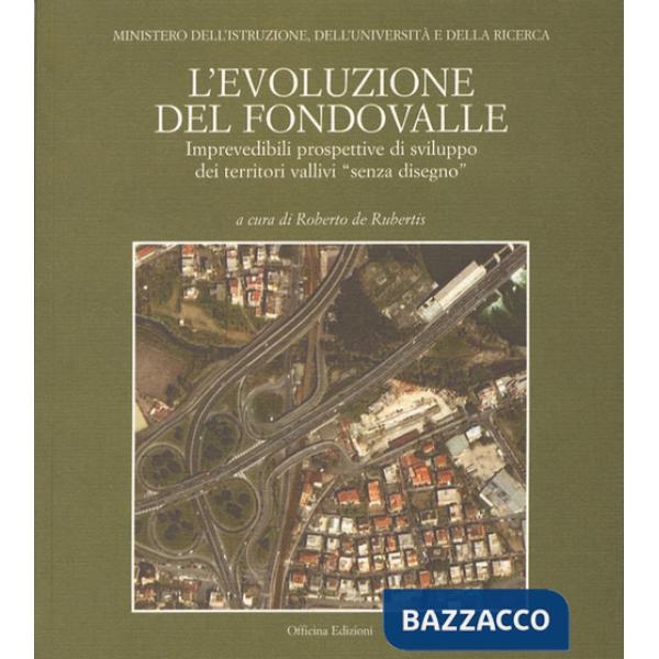 Evoluzione del fondovalle. Imprevedibili prospettive di sviluppo dei territori vallivi «senza disegno» (L')