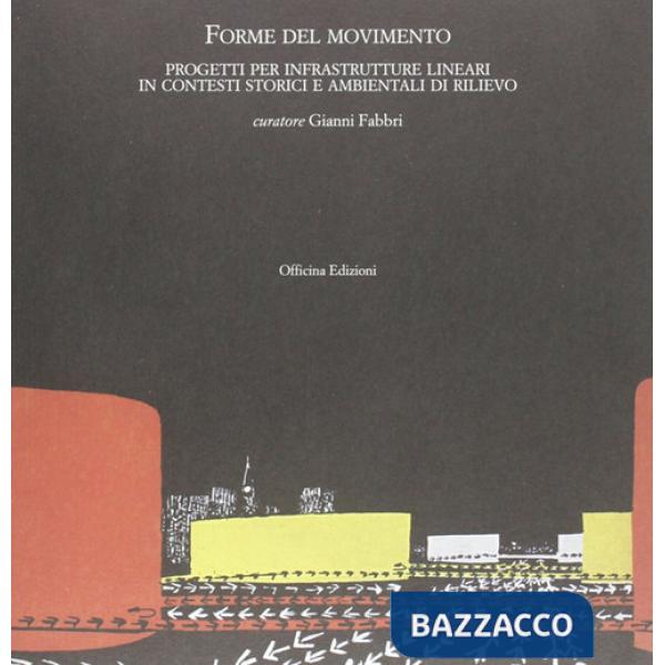 Forme del movimento. Infrastrutture lineari in contesti storici e ambientali di rilievo