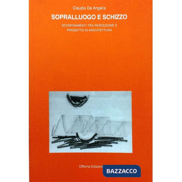 Sopralluogo e schizzo. Sconfinamenti tra percezione e progetto in architettura