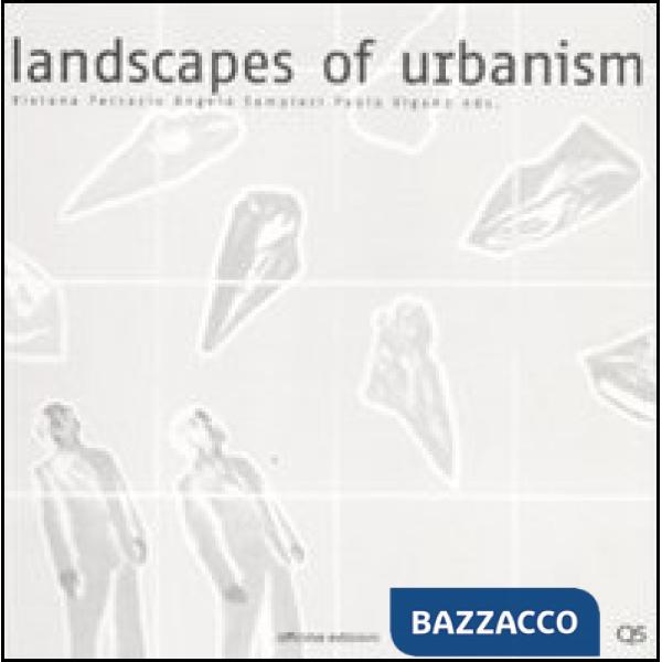 Landscapes of urbanism. Ediz. multilingue