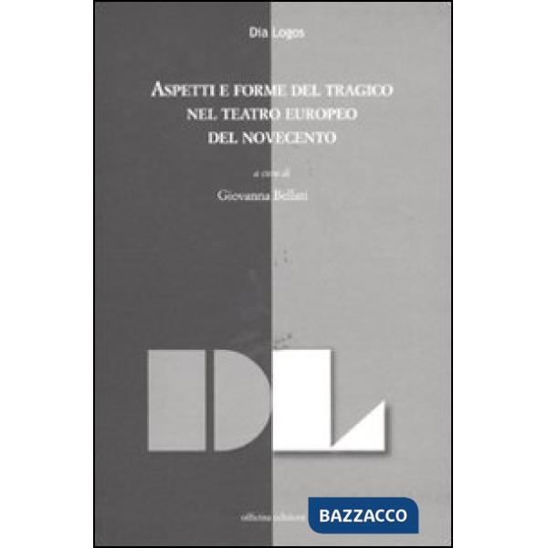 Aspetti e forme del tragico nel teatro europeo del Novecento. Atti della giornata di studi (dicembre 2009)