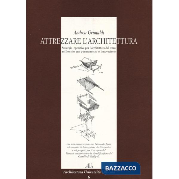 Attrezzare l'architettura. Strategie operative per l'architettura del terzo millennio tra permanenza e innovazione