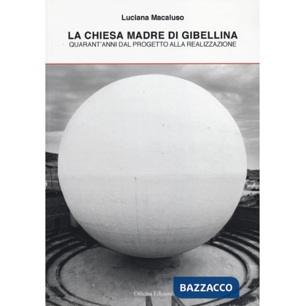 Chiesa madre di Gibellina. Quarant'anni dal progetto alla realizzazione (La)