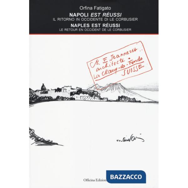 Napoli est réussi. Il ritorno in Occidente di Le Corbusier. Ediz. italiana e francese