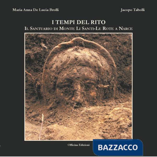 Tempi del rito. Il santuario di Monte li Santi-Le Rote a Narce. Ediz. illustrata (I)