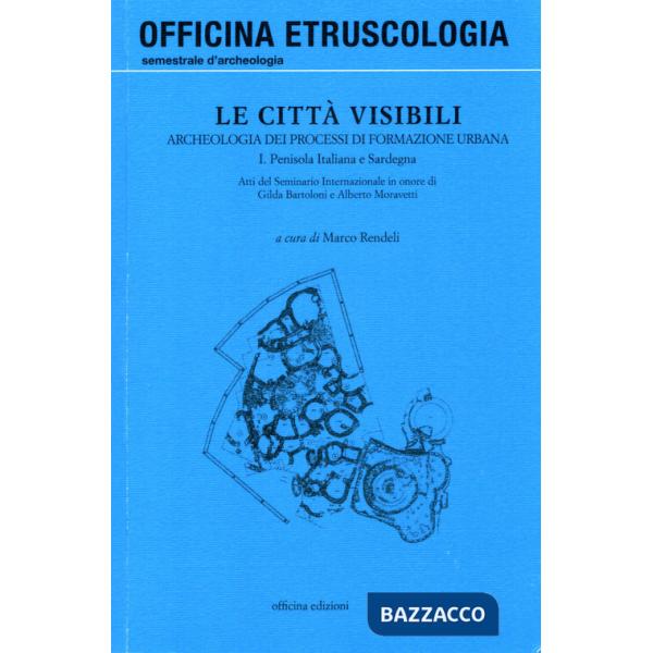 Città visibili. Archeologia dei processi di formazione urbana (Le). Vol. 1: Penisola italiana e Sardegna