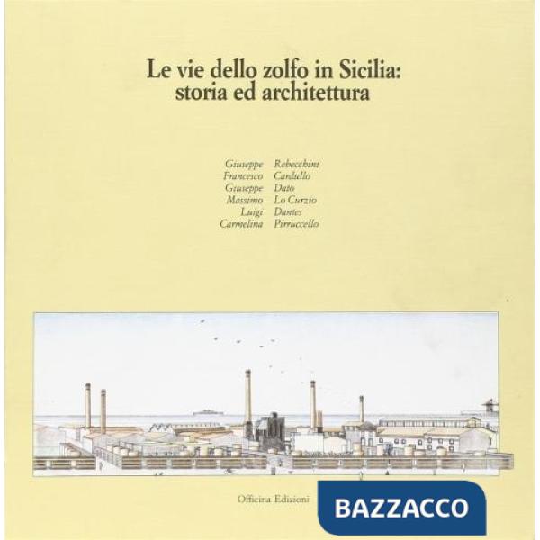 Vie dello zolfo in Sicilia. Storia ed architettura (Le)