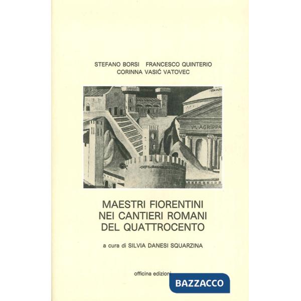 Maestri fiorentini nei cantieri romani del '400. Ediz. illustrata