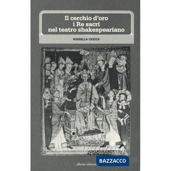 Cerchio d'oro: i re sacri nel teatro shakesperiano (Il)