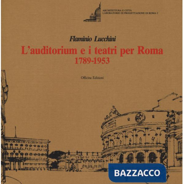 Auditorium e i teatri per Roma (1789-1953). Ediz. illustrata (L')