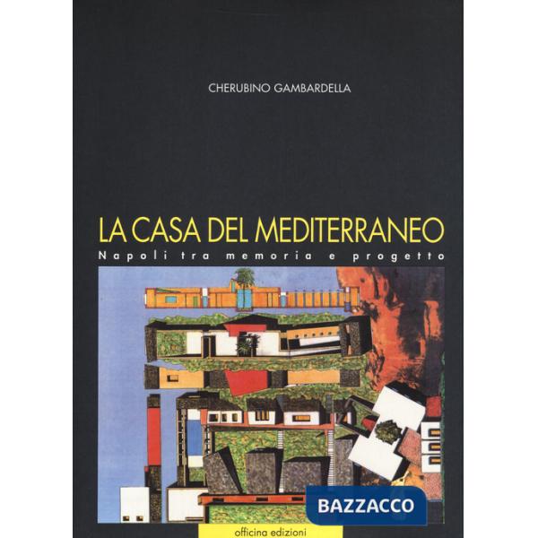 Casa del Mediterraneo. Napoli tra memoria e progetto. Ediz. illustrata (La)