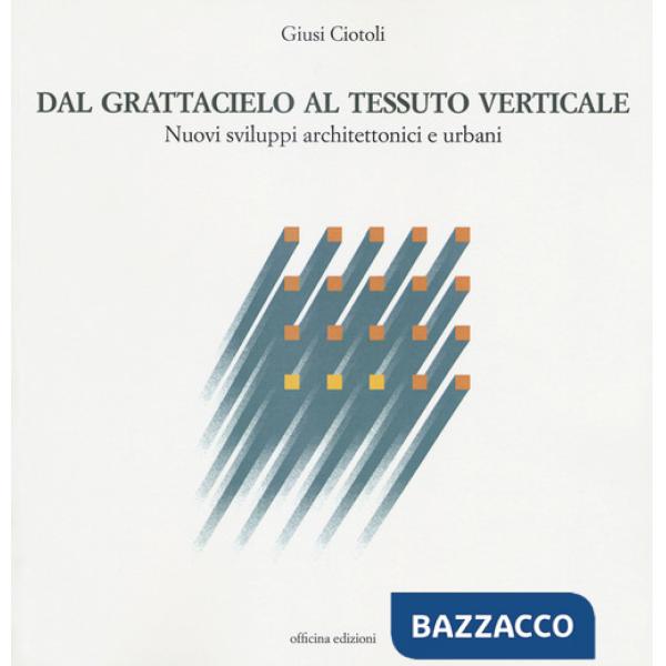Dal grattacielo al tessuto verticale. Nuovi sviluppi architettonici e urbani
