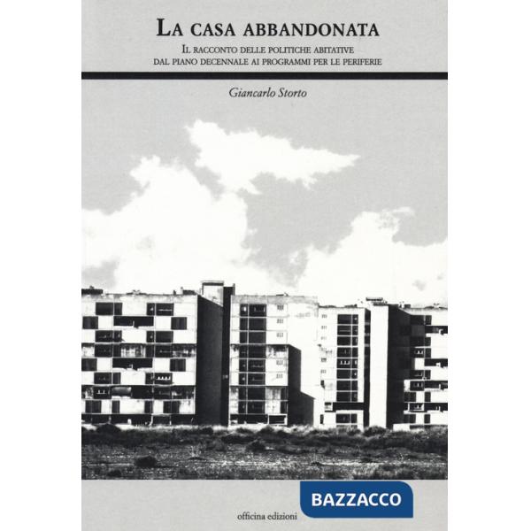 Casa abbandonata. Il racconto delle politiche abitative dal piano decennale ai programmi per le periferie (La)