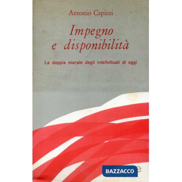 Impegno e disponibilità. La doppia morale degli intellettuali di oggi