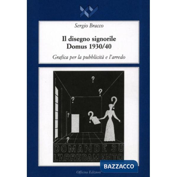 Disegno signorile. Domus (1930-1940). Grafica per la pubblicità e l'arredo (Il)