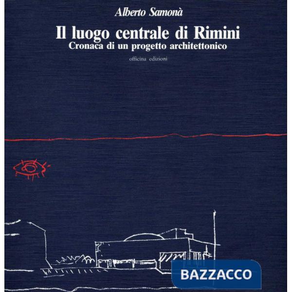 Luogo centrale di Rimini. Cronaca di un progetto architettonico (Il)