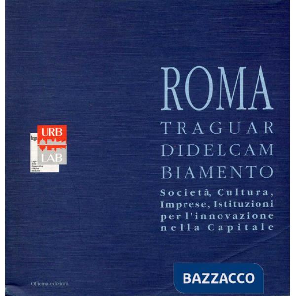 Traguardi del cambiamento. Società, cultura, imprese, istituzioni per l'innovazione nella Capitale (I)