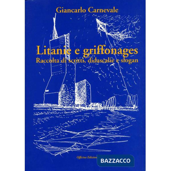 Litanie e griffonages. Raccolta di scritti, didascalie e slogan