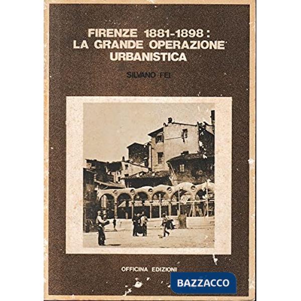 Firenze 1881-1898: la grande operazione urbanistica