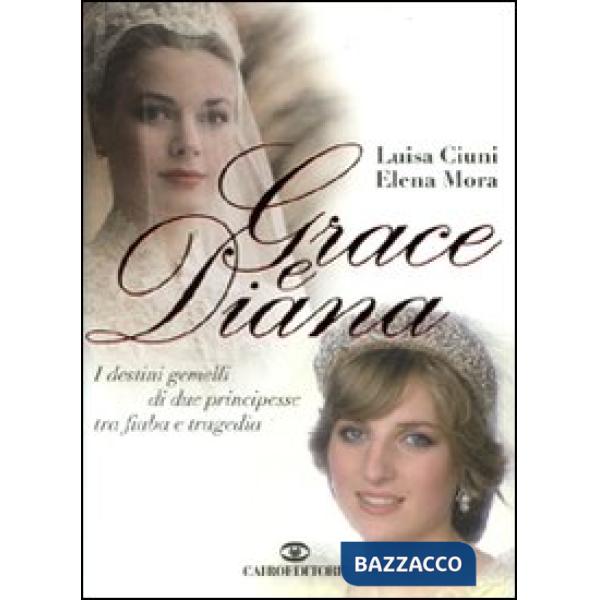 Grace e Diana. I destini gemelli di due principesse tra fiaba e tragedia