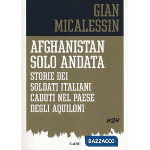Afghanistan solo andata. Storie dei soldati italiani caduti nel Paese degli aquiloni