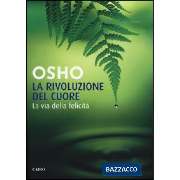 Rivoluzione del cuore. La via della felicità (La)