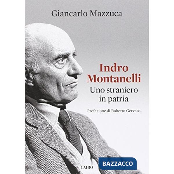 Indro Montanelli. Uno straniero in patria