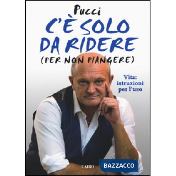 C'è solo da ridere (per non piangere). Vita: istruzioni per l'uso