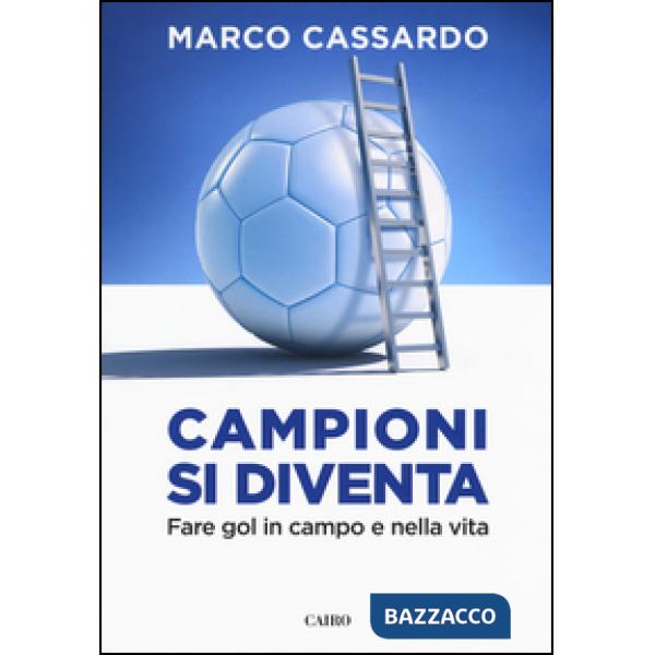 Campioni si diventa. Fare gol in campo e nella vita
