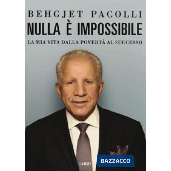 Nulla è impossibile. La mia vita dalla povertà al successo