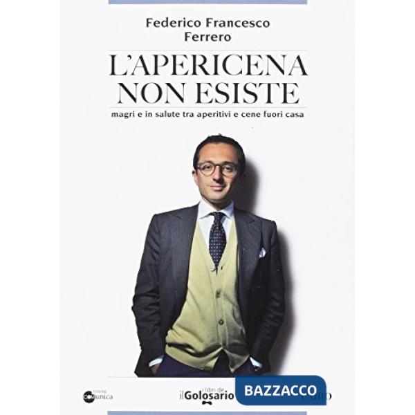 Apericena non esiste. Magri e in salute tra aperitivi e cene fuori casa (L')