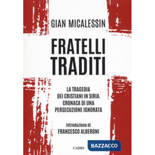 Fratelli traditi. La tragedia dei cristiani in Siria. Cronaca di una persecuzion