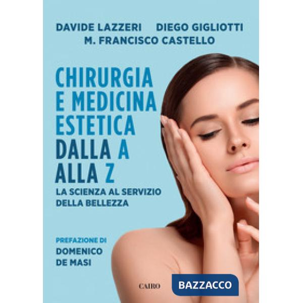 Chirurgia e medicina estetica dalla A alla Z. La scienza al servizio della bellezza