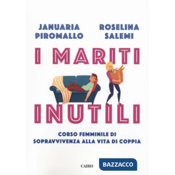 Mariti inutili. Corso femminile di sopravvivenza alla vita di coppia (I)