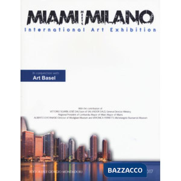 Miami meets Milano. International art exhibition. Catalogo della mostra (Miami, 1-6 dicembre 2018) Ediz. italiana e inglese