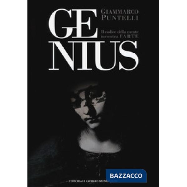 Genius. Il codice della mente incontra l'arte. Catalogo della mostra (Firenze, 2-18 marzo 2018 Anghiari, 25 aprile-10 maggio 20