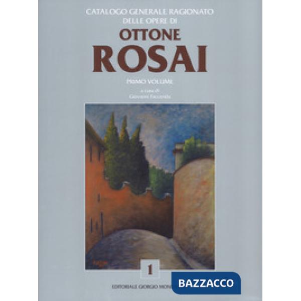 Catalogo generale ragionato delle opere di Ottone Rosai. Vol. 1
