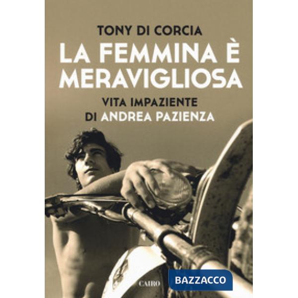 Femmina è meravigliosa. Vita impaziente di Andrea Pazienza (La)