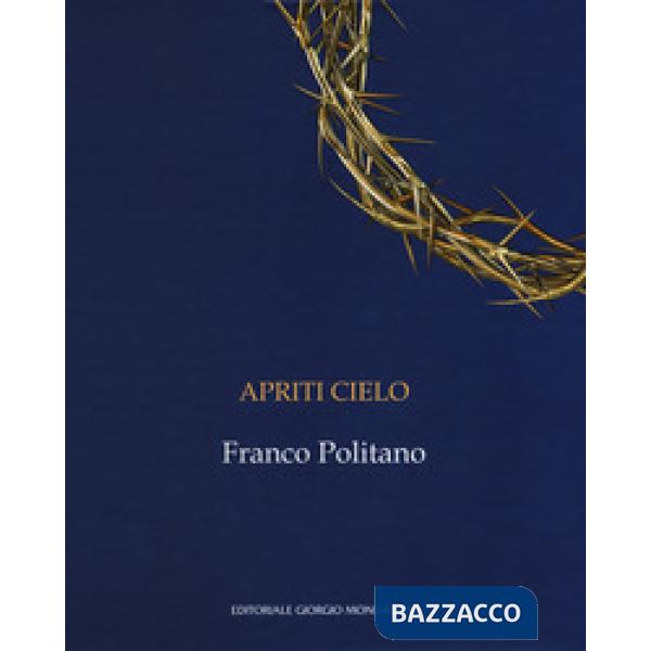 Apriti cielo. Franco Politano. Catalogo della mostra (Palermo, 7 giugno-7 ottobr