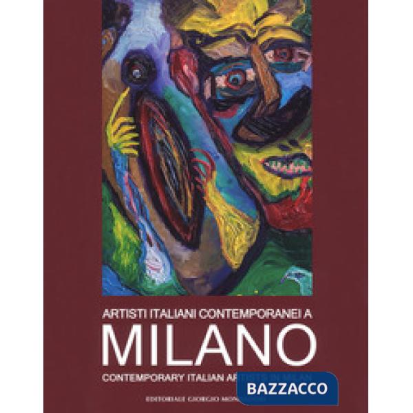 Artisti italiani contemporanei a Milano. Catalogo della mostra (Milano, 22 maggio-4 giugno 2018). Ediz. a colori