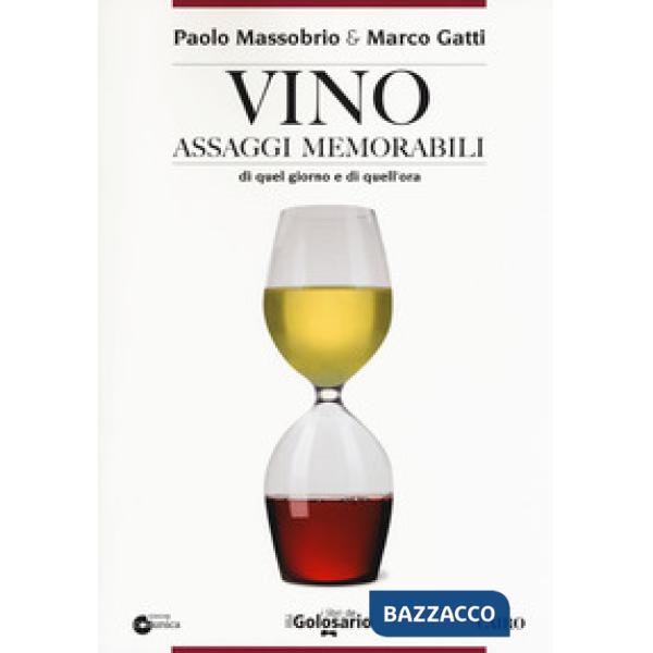 Vino. Assaggi memorabili di quel giorno e di quell'ora