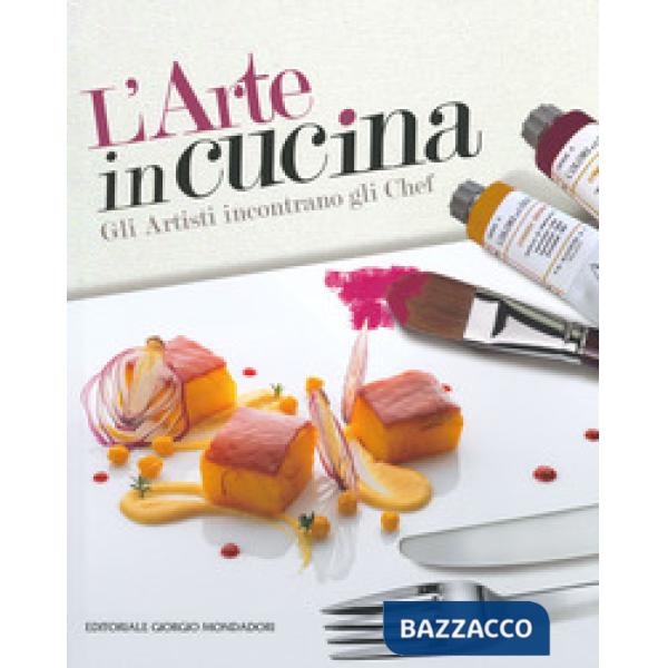 Arte in cucina. Gli artisti incontrano gli chef (L')