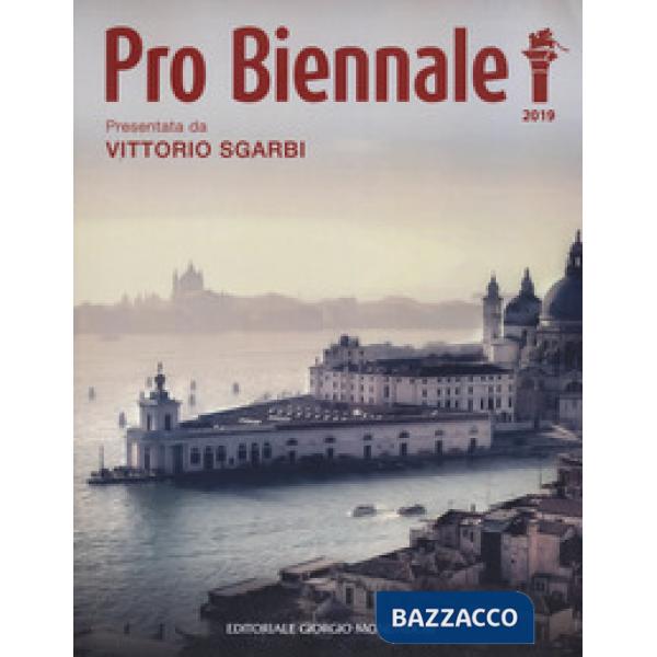Pro Biennale 2019. Presentata da Vittorio Sgarbi. Ediz. a colori
