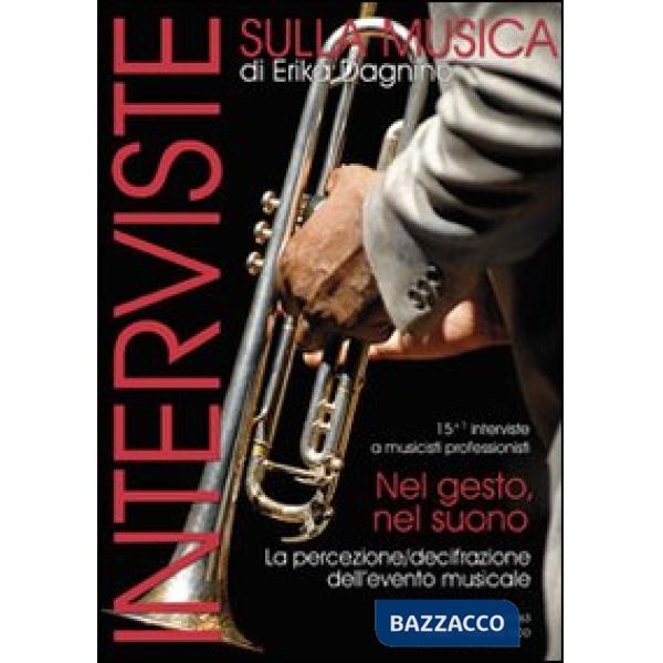 Interviste sulla musica. Nel gesto, nel suono. 16 interviste a musicisti professionisti. La percezione-decifrazione dell'evento 