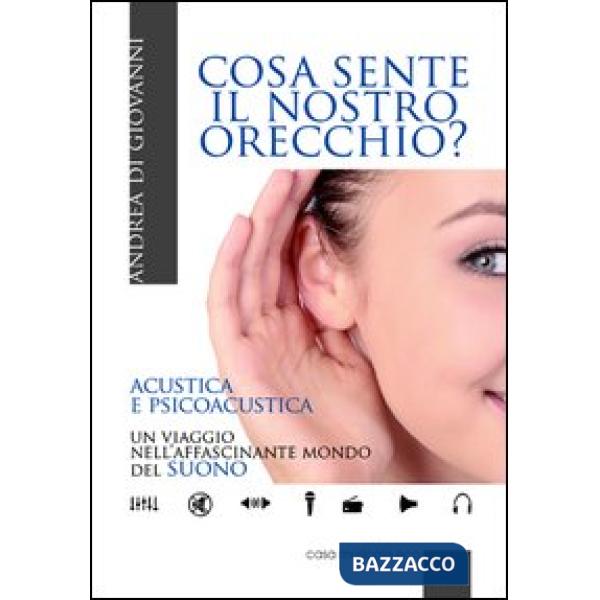 Cosa sente il nostro orecchio. Acustica e psicoacustica. Un viaggio nell'affascinante mondo del suono
