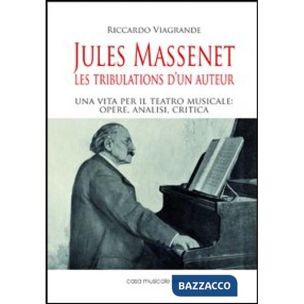 Jules Massenet. Les tribulations d'un auteur
